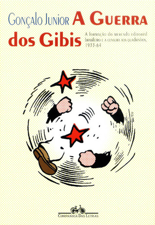 A Guerra Dos Gibis: A Formacao Do Mercado Editorial Brasileiro E a Censura Aos Quadrinhos, 1933-1964 (Paperback)