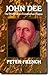 John Dee: The World of an E...