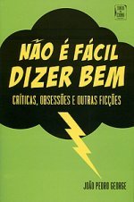Não é Fácil Dizer Bem: Críticas, Obsessões e Outras Ficções (Paperback)
