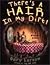 There's a Hair in My Dirt!:...
