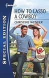 How to Lasso a Cowboy by Christine Wenger