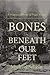 Bones Beneath Our Feet