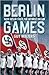 Berlin Games by Guy Walters