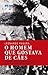 O Homem que Gostava de Cães by Leonardo Padura