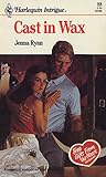 Cast in Wax (Harlequin Intrigue #88)