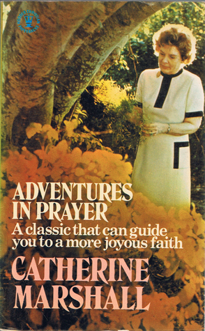 Adventures In Prayer By Catherine Marshall