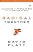 Radical Together: Unleashing the People of God for the Purpose of God