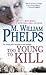 Too Young to Kill by M. William Phelps