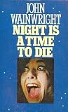 Night Is a Time to Die by John Wainwright