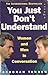 You Just Don't Understand: ...