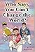 Who Says You Can't Change the World? by Barbara Davis