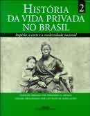 História da Vida Privada no Brasil, Volume 2: A Corte e a Modernidade Nacional (Hardcover)