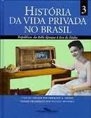 História da Vida Privada no Brasil, Volume 3: Da Belle Epoque à Era do Rádio