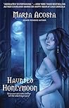 Haunted Honeymoon by Marta Acosta Haunted Honeymoon by Marta Acosta