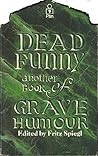 Dead Funny: A Second Book of Grave Humour