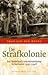 De strafkolonie: een Nederlands concentratiekamp in Suriname 1942-1946