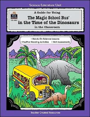 A Guide for Using The Magic School Bus.. In the Time of the Dinosaurs in the Classroom