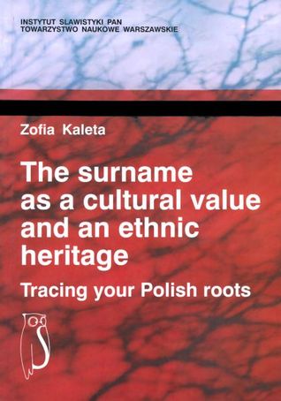 The Surname As a Cultural Value and an Ethnic Heritage: Tracing Your Polish Roots (Paperback)
