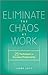 Eliminate the Chaos at Work by Laura Leist