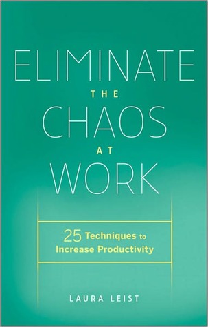 Eliminate the Chaos at Work: 25 Techniques to Increase Productivity (Kindle Edition)
