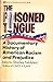 The Poisoned Tongue: A Documentary History of American Racism and Prejudice