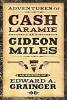 Adventures of Cash Laramie and Gideon Miles by Edward A. Grainger Adventures of Cash Laramie and Gideon Miles by Edward A. Grainger