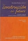 La construcción del futuro: Concepto y modelo de prospectiva estratéfica, territorial y tecnológica