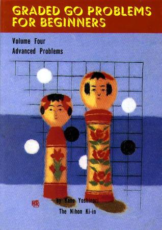 Graded GO Problems for Beginners, Volume Four: Advanced Problems
