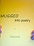 MUGGED into poetry