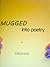 MUGGED into poetry