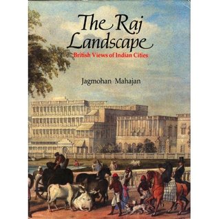 The Raj landscape: British views of Indian Cities (Hardcover)