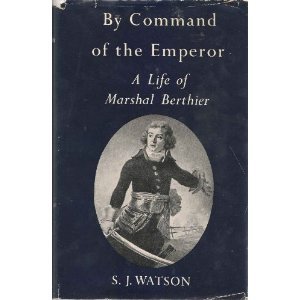 By Command of the Emperor: A life of Marshal Berthier (Hardcover)