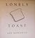 LONELY TOAST