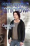 Miasto upadłych aniołów by Cassandra Clare