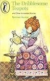 The Dribblesome Teapots And Other Incredible Stories