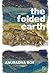 The Folded Earth by Anuradha Roy The Folded Earth by Anuradha Roy
