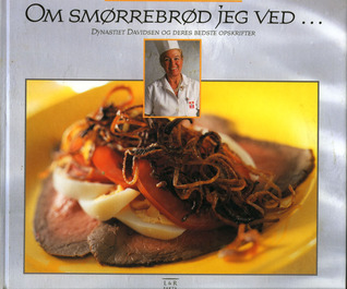 Om smørrebrød jeg ved... Dynastiet Davidsen og deres bedste opskrifter (Danish Edition)