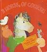 A Horse, of Course! by Barbara Koonz Loots