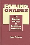 Failing Grades: The Federal Politics Of Education Standards Failing Grades: The Federal Politics Of Education Standards