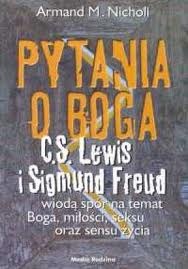 Pytania O Boga: C.S. Lewis i Sigmund Freud wioda spor na temat Boga, milosci, seksu oraz sensu zycia