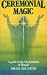 Ceremonial Magic: A Guide to the Mechanisms of Ritual