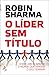 O Líder Sem Título by Robin Sharma