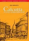 Calcutta - A City Remembered Calcutta - A City Remembered