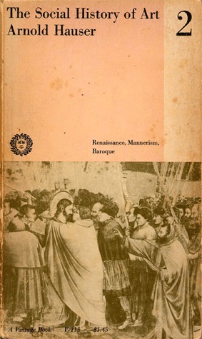 The Social History of Art: Volume 2: Renaissance, Mannerism, Baroque