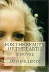 For the Beauty of the Earth: A Novel