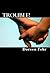 Trouble!