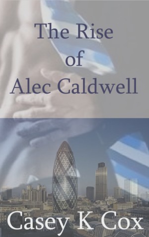 The Rise of Alec Caldwell: Volume One (The Rise of Alec Caldwell, #1)
