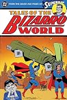 Tales of Bizarro World - From the Silver Age Pages of Superman Tales of Bizarro World - From the Silver Age Pages of Superman