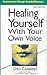 Healing Yourself With Your Own Voice