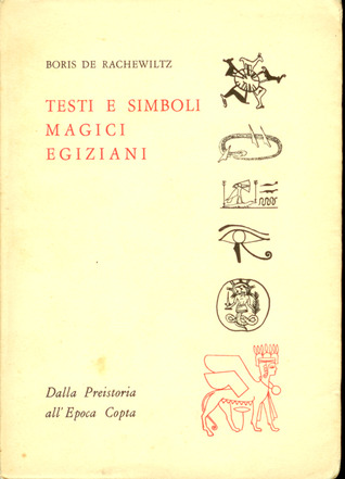 Testi E Simboli Magici Egiziani Dalla Preistoria All Epoca Copta By Boris De Rachewiltz